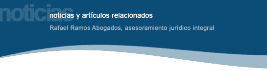 Noticias y Art&iacute;culos relacionados .:. Rafael Ramos Abogados .:. M&aacute;laga - Costa del Sol